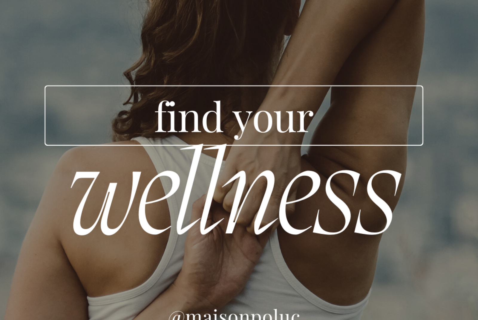 Find your Wellness - Maison Poluc
